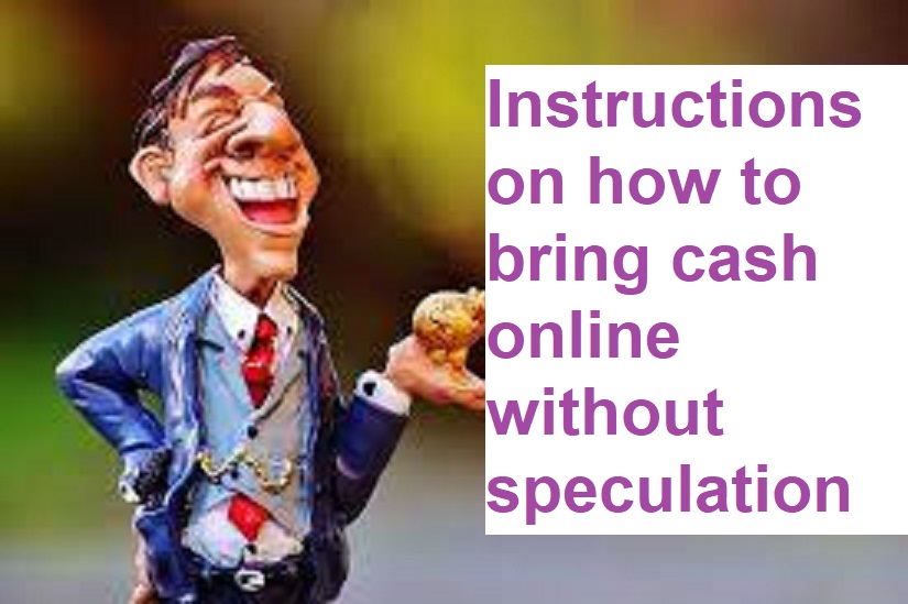 Instructions on how to bring cash online without speculation